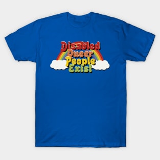 Disabled Queer People Exist! T-Shirt